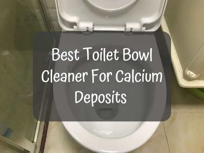 Best Toilet Bowl Cleaner For Calcium Deposits