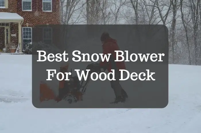 Best Snow Blower For Wood Deck