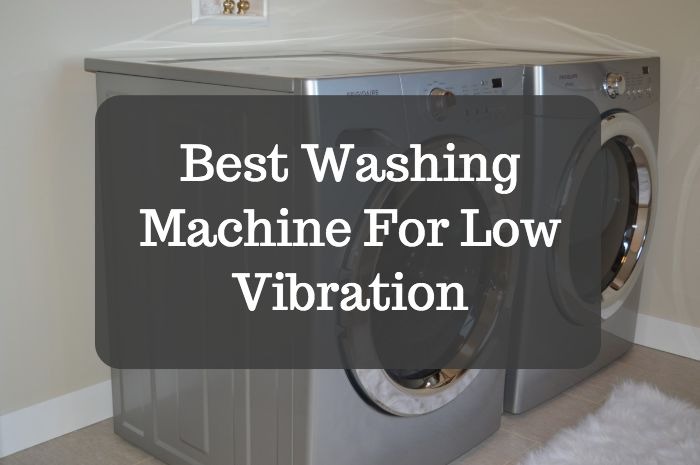 Best Washing Machine For Low Vibration