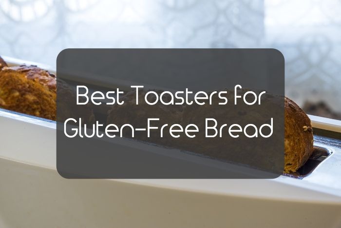 Toasters for Gluten-Free Bread