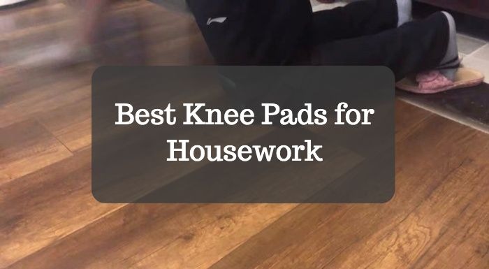 Best Knee Pads for Housework